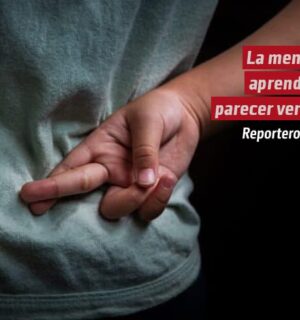 La mentira aprendió a parecer verdad