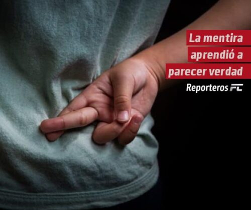 La mentira aprendió a parecer verdad