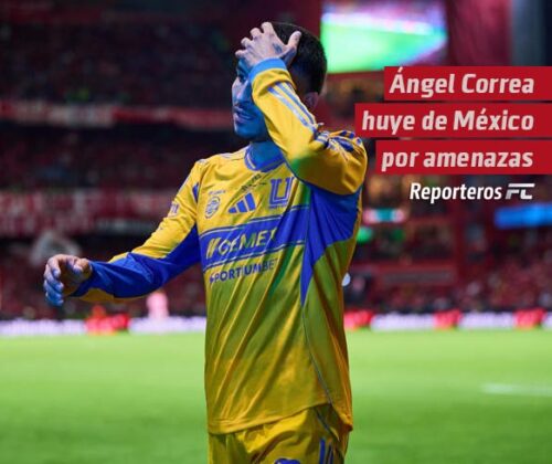 Ángel Correa huye de México por amenazas