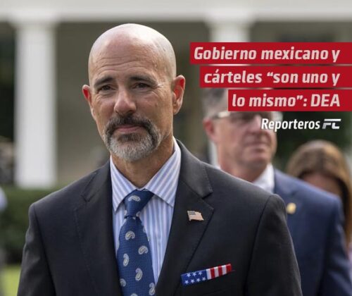 Gobierno mexicano y cárteles “son uno y lo mismo”: DEA