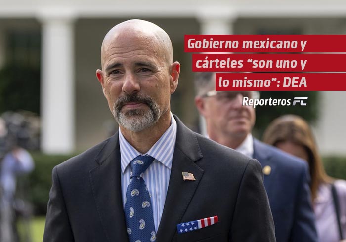 Gobierno mexicano y cárteles “son uno y lo mismo”: DEA