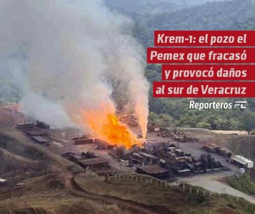 Krem-1: el pozo de Pemex que fracasó y provocó daños a habitantes de la sierra sur de Veracruz