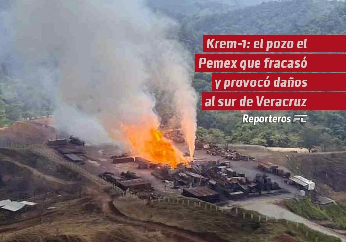 Krem-1: el pozo de Pemex que fracasó y provocó daños a habitantes de la sierra sur de Veracruz