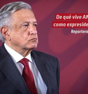 De qué vive AMLO como expresidente