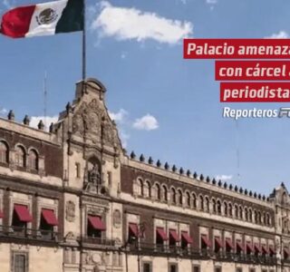 Palacio amenaza con cárcel a periodistas