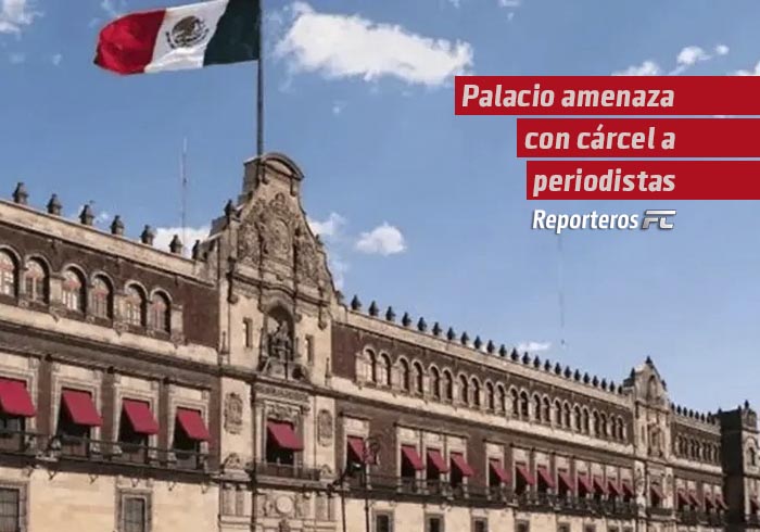 Palacio amenaza con cárcel a periodistas