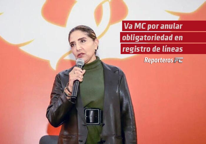 Va MC por anular obligatoriedad en registro de líneas