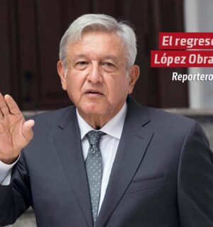 El regreso de López Obrador