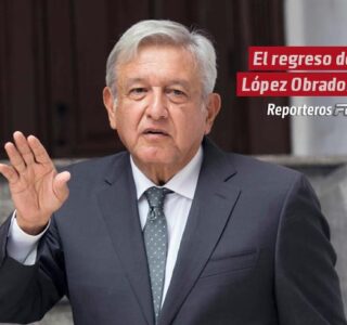 El regreso de López Obrador