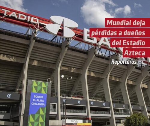 El Mundial deja una pérdida estimada de 47 millones de dólares para el dueño del Estadio Azteca