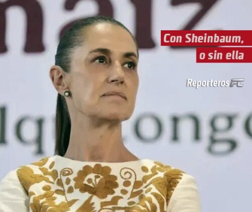 Con Sheinbaum, o sin ella