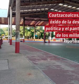 Coatzacoalcos… El óxido de la desidia política y el panteón de los millones