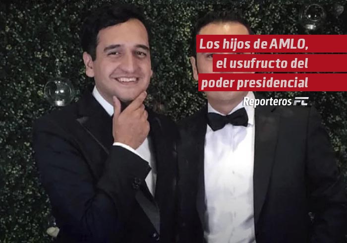 Los hijos de AMLO, el usufructo del poder presidencial