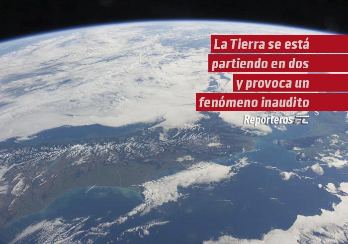 La Tierra se está partiendo en dos y provoca un fenómeno inaudito