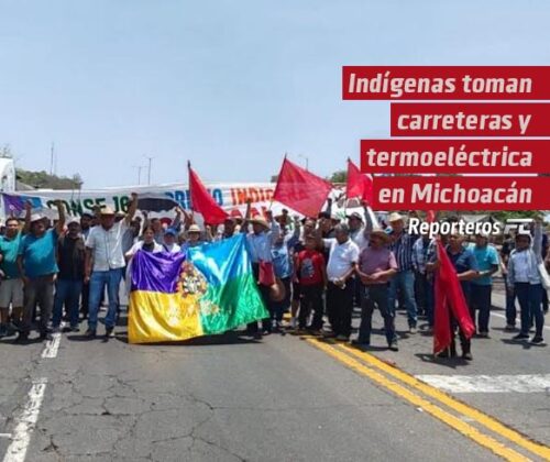 Indígenas toman carreteras y termoeléctrica en Michoacán
