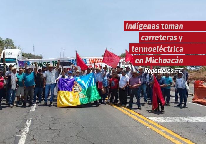 Indígenas toman carreteras y termoeléctrica en Michoacán