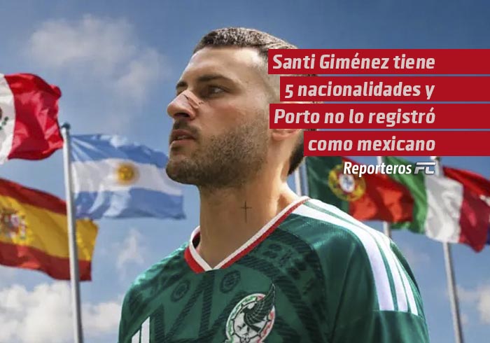 Santi Giménez tiene 5 nacionalidades y Porto no lo registró como mexicano