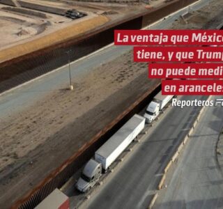 La ventaja que México tiene, y que Trump no puede medir en aranceles