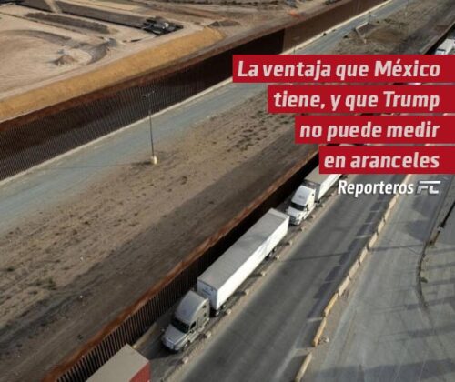 La ventaja que México tiene, y que Trump no puede medir en aranceles
